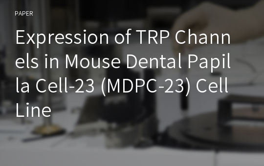 Expression of TRP Channels in Mouse Dental Papilla Cell-23 (MDPC-23) Cell Line