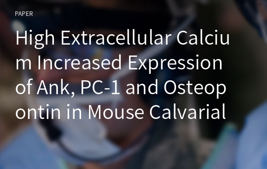 High Extracellular Calcium Increased Expression of Ank, PC-1 and Osteopontin in Mouse Calvarial Cells