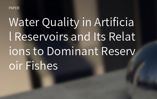 Water Quality in Artificial Reservoirs and Its Relations to Dominant Reservoir Fishes