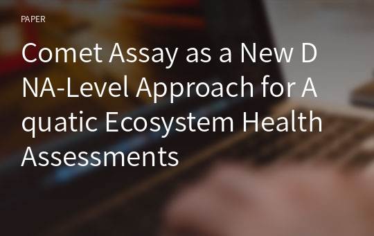 Comet Assay as a New DNA-Level Approach for Aquatic Ecosystem Health Assessments