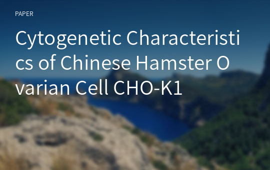 Cytogenetic Characteristics of Chinese Hamster Ovarian Cell CHO-K1