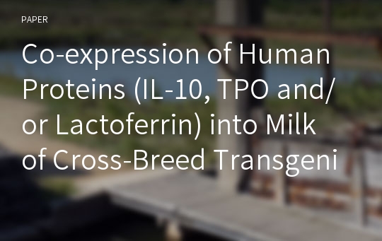 Co-expression of Human Proteins (IL-10, TPO and/or Lactoferrin) into Milk of Cross-Breed Transgenic Mouse