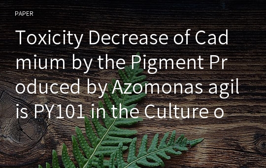 Toxicity Decrease of Cadmium by the Pigment Produced by Azomonas agilis PY101 in the Culture of Bacterial Cells and Vero Cells