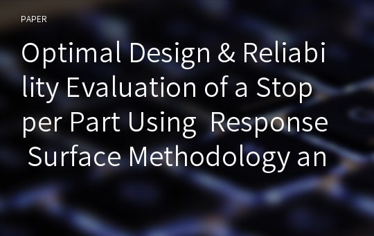 Optimal Design &amp; Reliability Evaluation of a Stopper Part Using  Response Surface Methodology and Neural Network