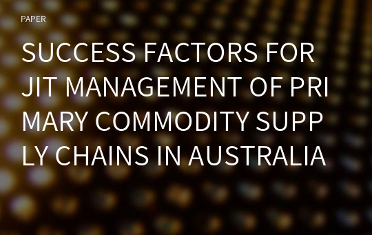 SUCCESS FACTORS FOR JIT MANAGEMENT OF PRIMARY COMMODITY SUPPLY CHAINS IN AUSTRALIA