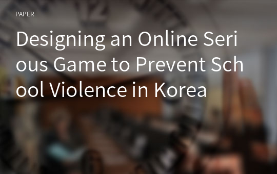 Designing an Online Serious Game to Prevent School Violence in Korea