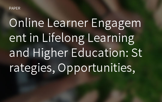 Online Learner Engagement in Lifelong Learning and Higher Education: Strategies, Opportunities, Challenges