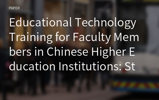 Educational Technology Training for Faculty Members in Chinese Higher Education Institutions: Status and Directions