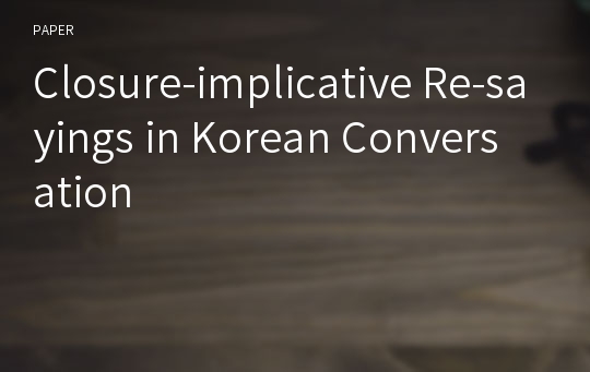 Closure-implicative Re-sayings in Korean Conversation