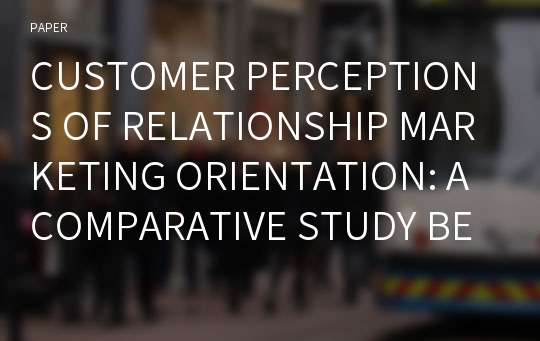 CUSTOMER PERCEPTIONS OF RELATIONSHIP MARKETING ORIENTATION: A COMPARATIVE STUDY BETWEEN PUBLIC AND PRIVATE COMMERCIAL BANKS IN SRI LANKA