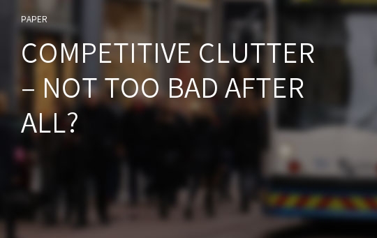 COMPETITIVE CLUTTER – NOT TOO BAD AFTER ALL?