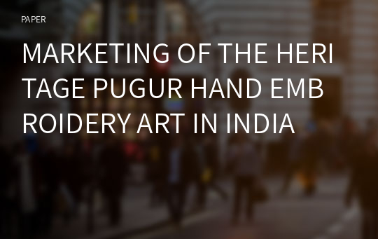 MARKETING OF THE HERITAGE PUGUR HAND EMBROIDERY ART IN INDIA