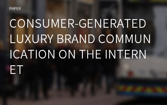 CONSUMER-GENERATED LUXURY BRAND COMMUNICATION ON THE INTERNET