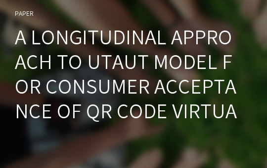 A LONGITUDINAL APPROACH TO UTAUT MODEL FOR CONSUMER ACCEPTANCE OF QR CODE VIRTUAL STORE