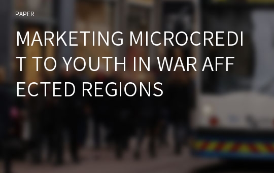 MARKETING MICROCREDIT TO YOUTH IN WAR AFFECTED REGIONS