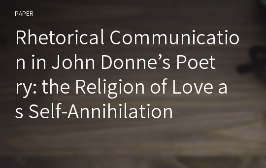 Rhetorical Communication in John Donne’s Poetry: the Religion of Love as Self-Annihilation