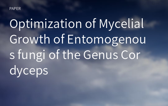 Optimization of Mycelial Growth of Entomogenous fungi of the Genus Cordyceps