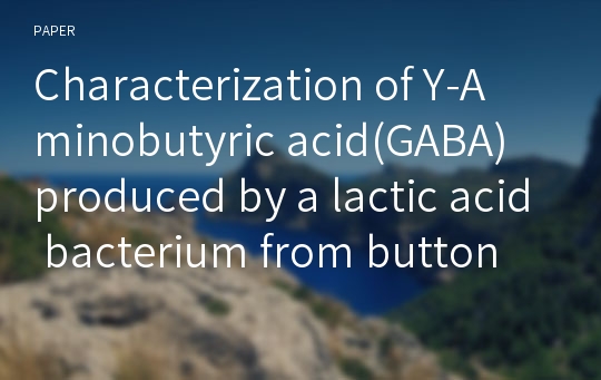 Characterization of Υ-Aminobutyric acid(GABA) produced by a lactic acid bacterium from button mushroom bed