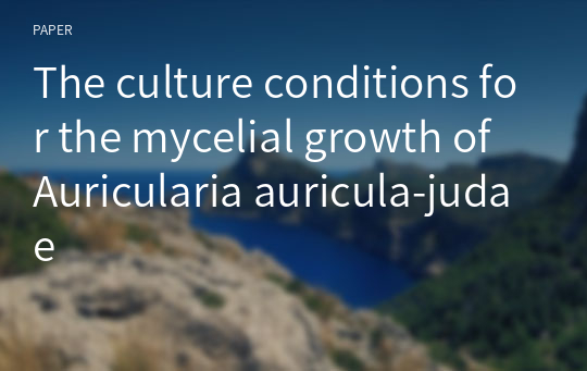 The culture conditions for the mycelial growth of Auricularia auricula-judae