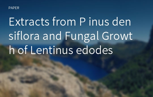 Extracts from P inus densiflora and Fungal Growth of Lentinus edodes