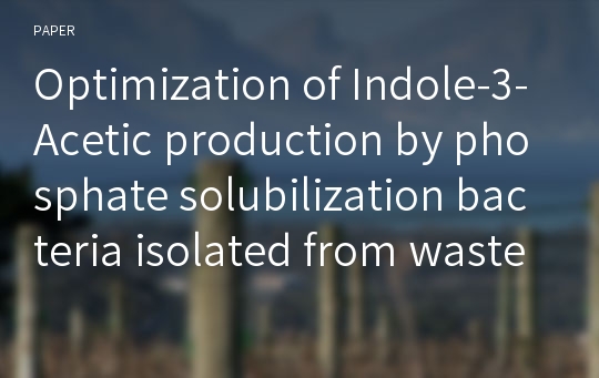 Optimization of Indole-3-Acetic production by phosphate solubilization bacteria isolated from waste mushroom bed of Agaricus bisporus