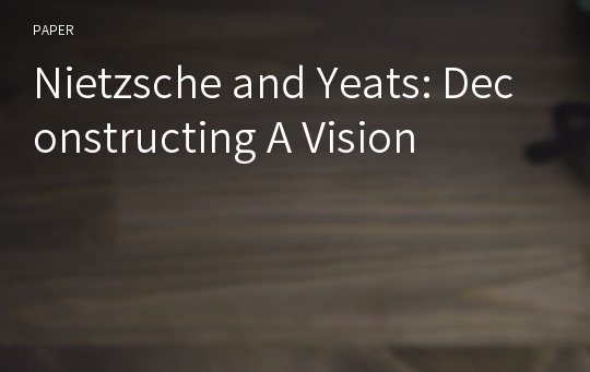 Nietzsche and Yeats: Deconstructing A Vision
