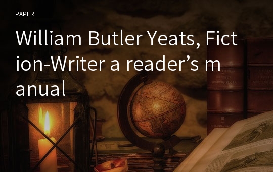 William Butler Yeats, Fiction-Writer a reader’s manual