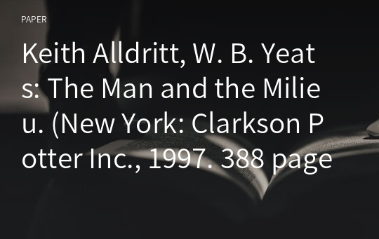 Keith Alldritt, W. B. Yeats: The Man and the Milieu. (New York: Clarkson Potter Inc., 1997. 388 pages)