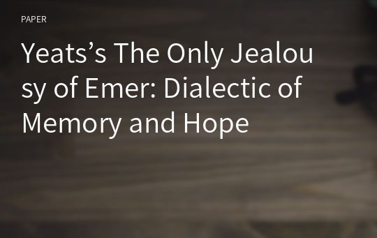 Yeats’s The Only Jealousy of Emer: Dialectic of Memory and Hope