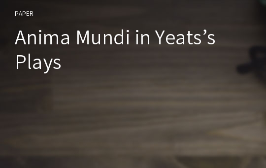 Anima Mundi in Yeats’s Plays