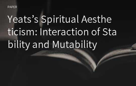 Yeats’s Spiritual Aestheticism: Interaction of Stability and Mutability
