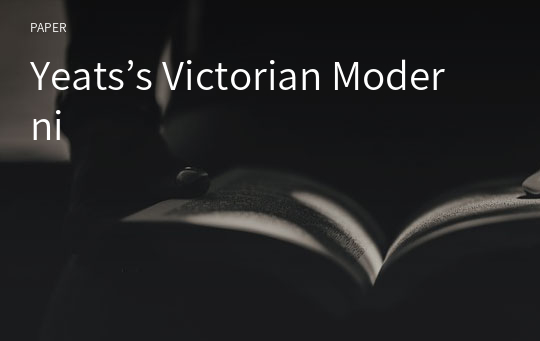 Yeats’s Victorian Moderni