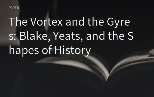 The Vortex and the Gyres: Blake, Yeats, and the Shapes of History