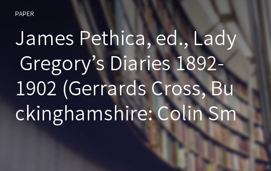 James Pethica, ed., Lady Gregory’s Diaries 1892-1902 (Gerrards Cross, Buckinghamshire: Colin Smythe, 1996)