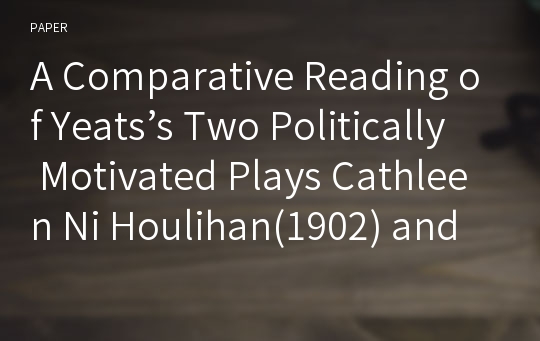 A Comparative Reading of Yeats’s Two Politically Motivated Plays Cathleen Ni Houlihan(1902) and The Dreaming of the Bones(1919)