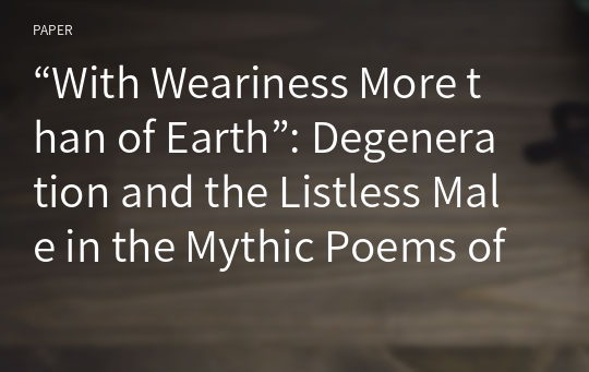 “With Weariness More than of Earth”: Degeneration and the Listless Male in the Mythic Poems of W. B. Yeats