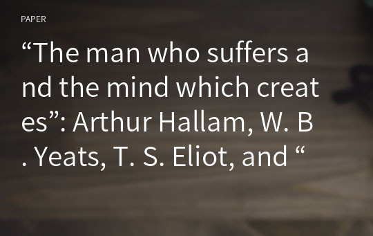 “The man who suffers and the mind which creates”: Arthur Hallam, W. B. Yeats, T. S. Eliot, and “genuine inspiration”