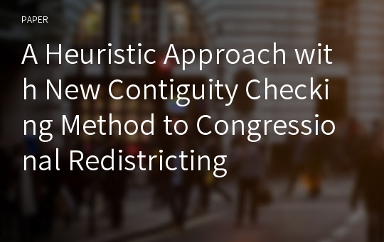 A Heuristic Approach with New Contiguity Checking Method to Congressional Redistricting