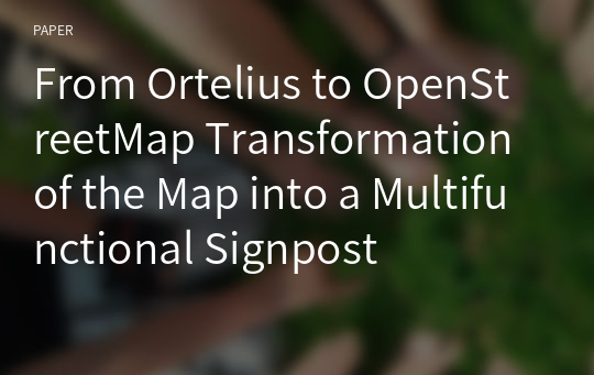 From Ortelius to OpenStreetMap Transformation of the Map into a Multifunctional Signpost