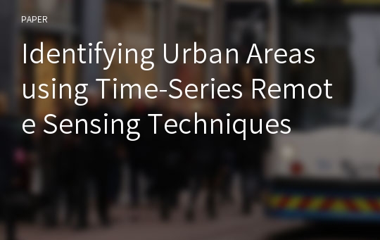 Identifying Urban Areas using Time-Series Remote Sensing Techniques
