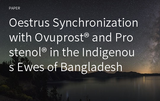 Oestrus Synchronization with Ovuprost® and Prostenol® in the Indigenous Ewes of Bangladesh