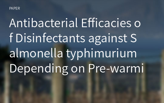 Antibacterial Efficacies of Disinfectants against Salmonella typhimurium Depending on Pre-warming Conditions