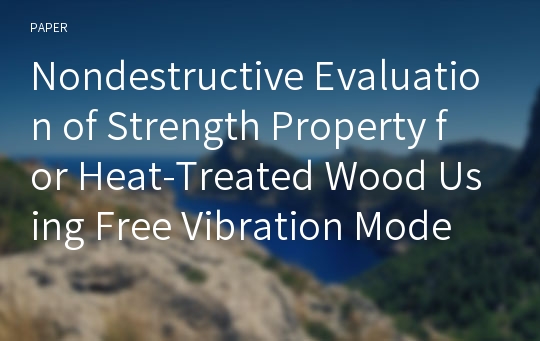 Nondestructive Evaluation of Strength Property for Heat-Treated Wood Using Free Vibration Mode
