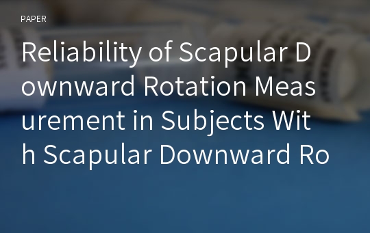 Reliability of Scapular Downward Rotation Measurement in Subjects With Scapular Downward Rotation Syndrome