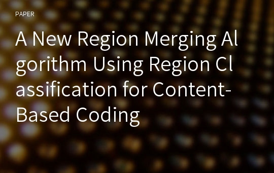 A New Region Merging Algorithm Using Region Classification for Content-Based Coding