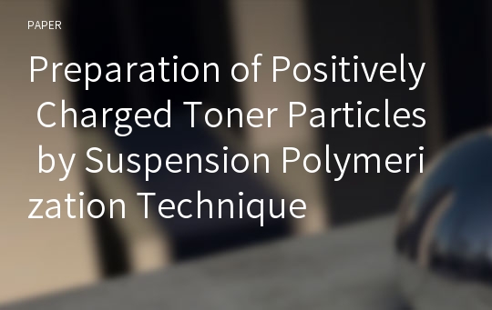 Preparation of Positively Charged Toner Particles by Suspension Polymerization Technique