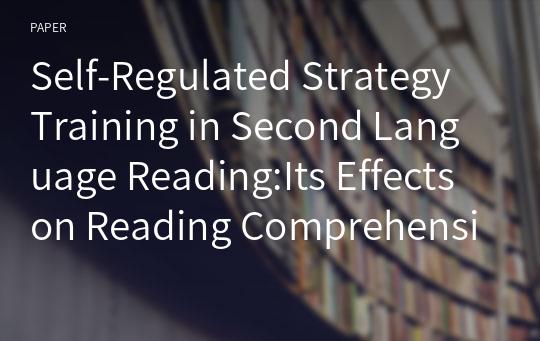 Self-Regulated Strategy Training in Second Language Reading:Its Effects on Reading Comprehension,Strategy Use -Reading Attitudes, and Learning Styles of University ESL Students