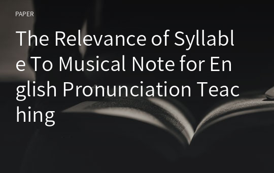 The Relevance of Syllable To Musical Note for English Pronunciation Teaching