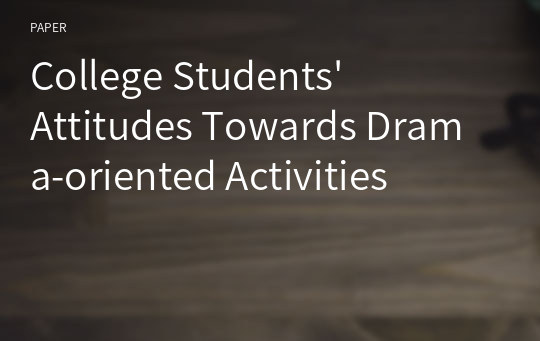 College Students&#039; Attitudes Towards Drama-oriented Activities