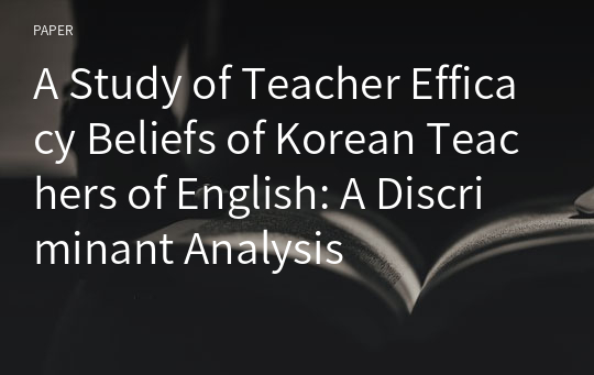 A Study of Teacher Efficacy Beliefs of Korean Teachers of English: A Discriminant Analysis